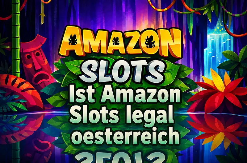 Ist Amazon Slots in Österreich legal mit Rechtslage, Lizenz, Konzession und Spielerschutz
